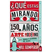 ¿Qué estás mirando?: 150 años de arte moderno en un abrir y cerrar de ojos (Pensamiento)